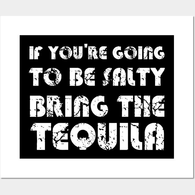 If You're Going To Be Salty Bring The Tequila Wall Art by EmmaShirt